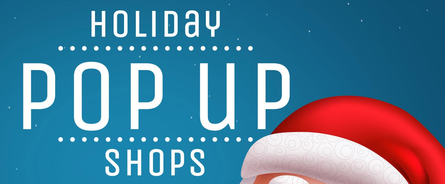 Visit Our Holiday Pop Up Booth